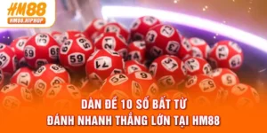 Dàn Đề 10 Số Bất Từ - Đánh Nhanh Thắng Lớn Tại HM88