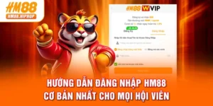 Hướng Dẫn Đăng Nhập HM88 Cơ Bản Nhất Cho Mọi Hội Viên