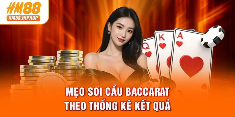 Mẹo soi cầu Baccarat theo thống kê kết quả