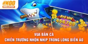 Vua Bắn Cá - Chiến Trường Nhộn Nhịp Trong Lòng Biển Ảo